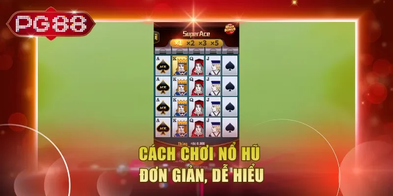 Cách chơi nổ hũ đơn giản, dễ hiểu