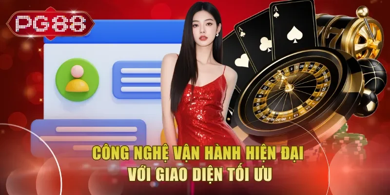 Công nghệ vận hành hiện đại với giao diện tối ưu